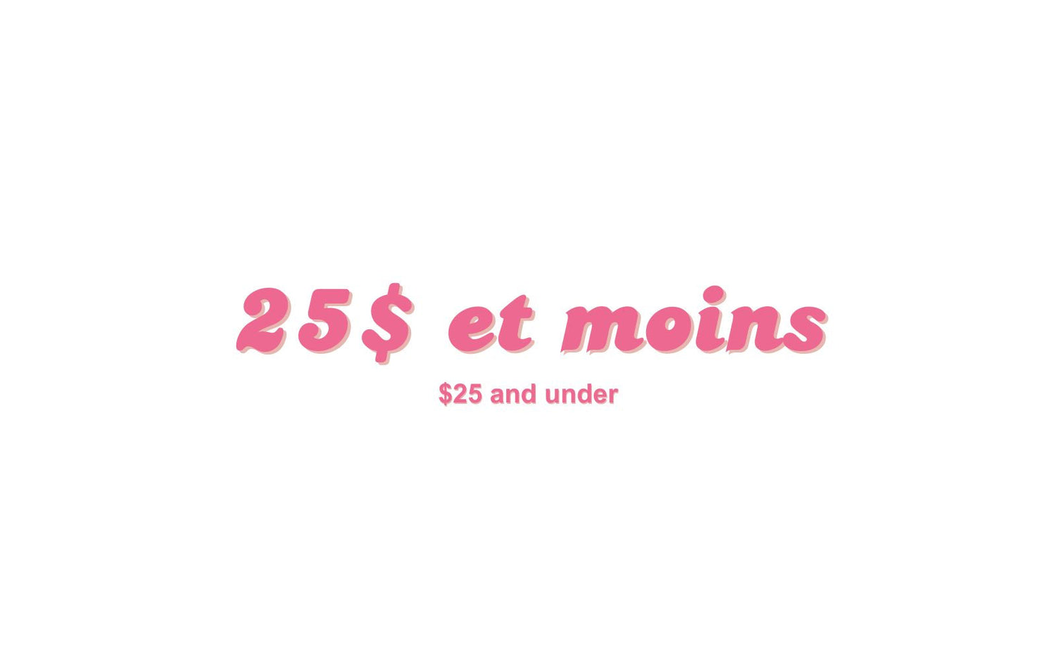25$ et moins
